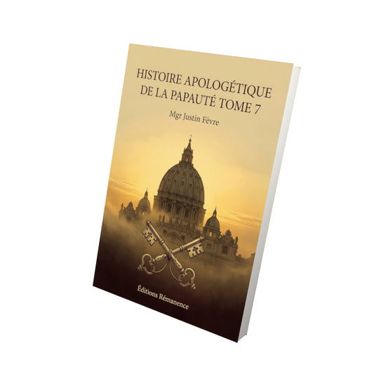 Livre Histoire apologétique de la papauté Tome 7 - Mgr Justin Fèvre - Vue 3D - Editions Remanence