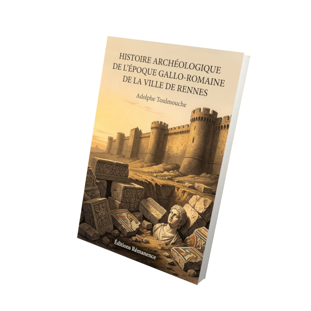 Livre Histoire archéologique de l’époque gallo-romaine de la ville de Rennes par Adolphe Toulmouche - Vue 3D - Editions Remanence