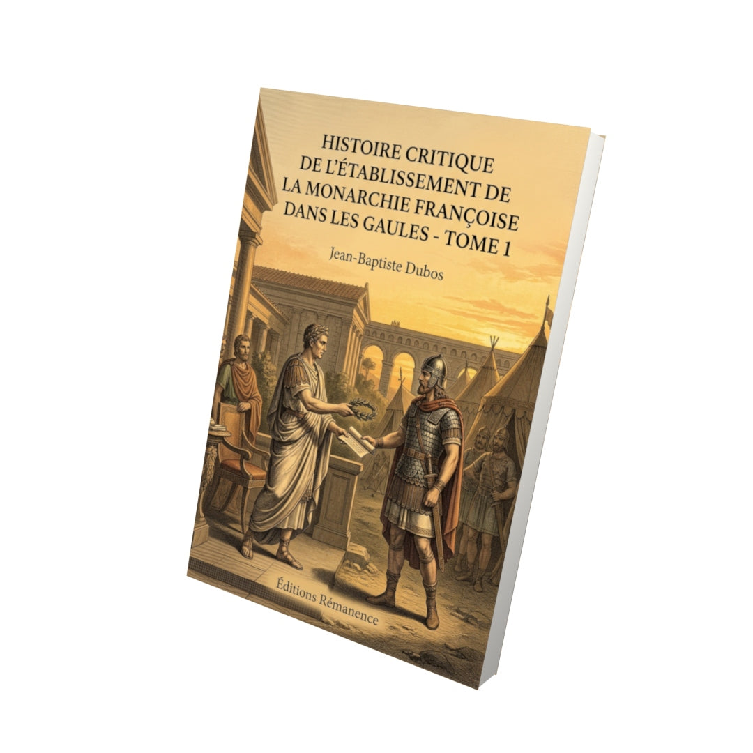 Livre Histoire critique de l’établissement de la monarchie françoise dans les Gaules - Tome II par Jean-Baptiste Dubos - Vue 3D - Editions Remanence