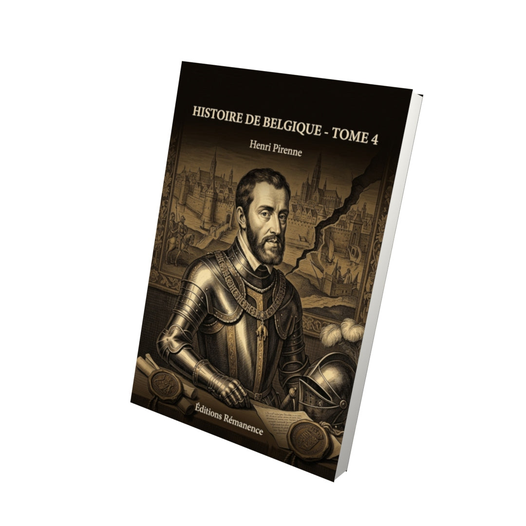Livre Histoire de Belgique - Tome 4 par Henri Pirenne - Vue 3D - Editions Remanence
