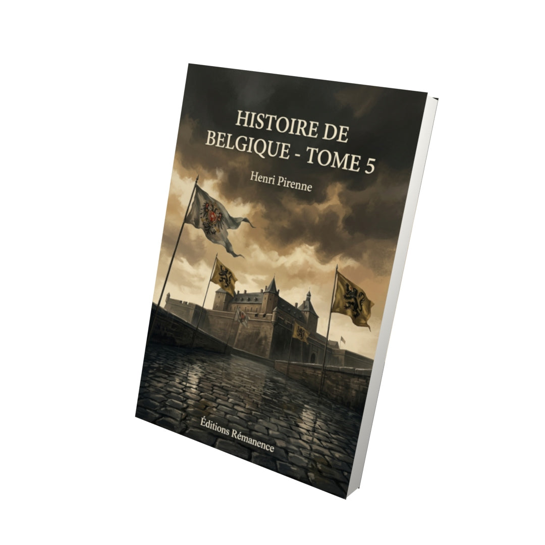 Livre Histoire de Belgique - Tome 5 par Henri Pirenne - Vue 3D - Editions Remanence