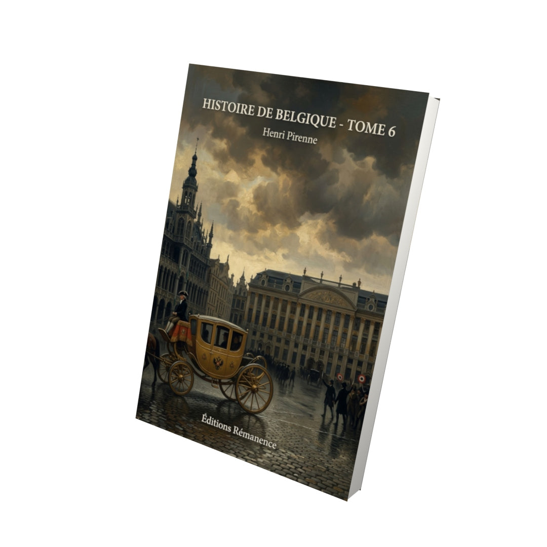 Livre Histoire de Belgique - Tome 6 par Henri Pirenne - Vue 3D - Editions Remanence