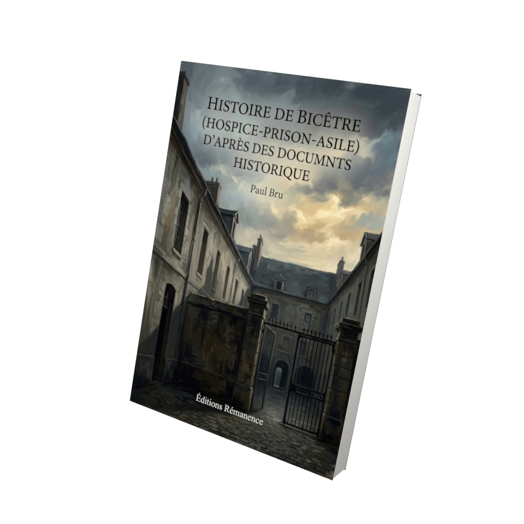 Livre Histoire de Bicêtre (hospice-prison-asile) d'après des documents historique par Paul Bru - Vue 3D - Editions Remanence