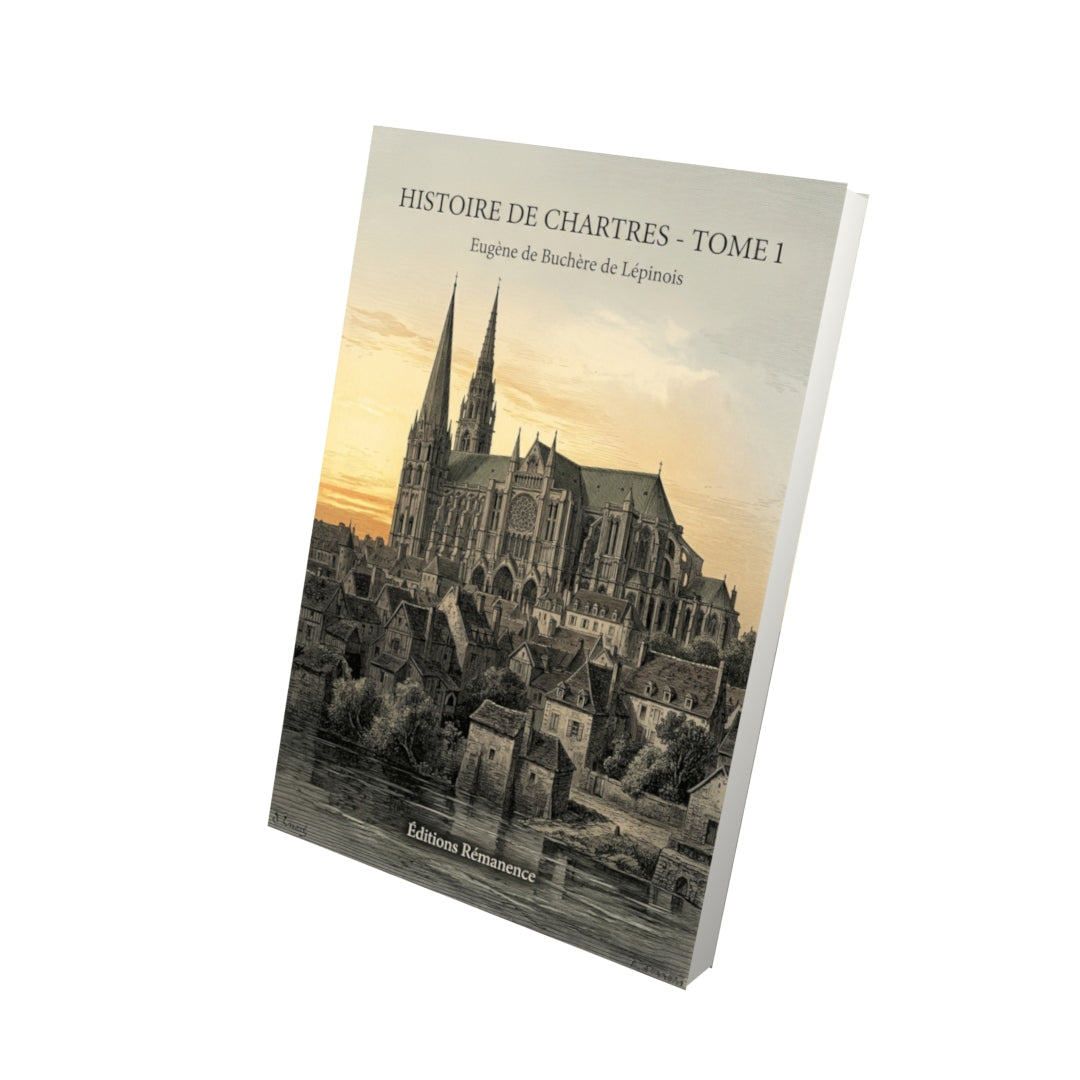 Livre Histoire de Chartres - Tome 1 - Eugène de Buchère de Lépinois - Editions Remanence