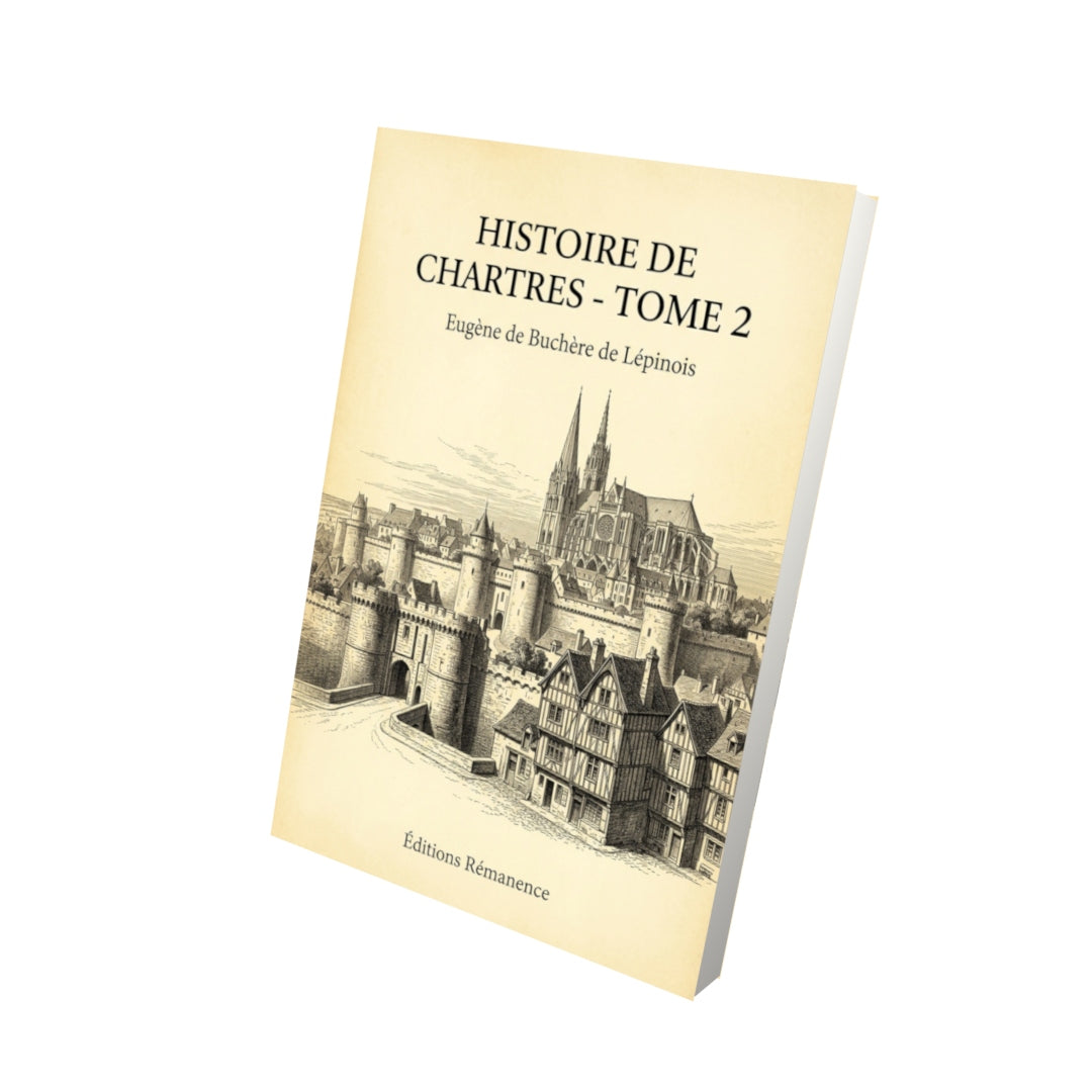 Livre Histoire de Chartres - Tome 2 par Eugène de Buchère de Lépinois - Vue 3D - Editions Remanence