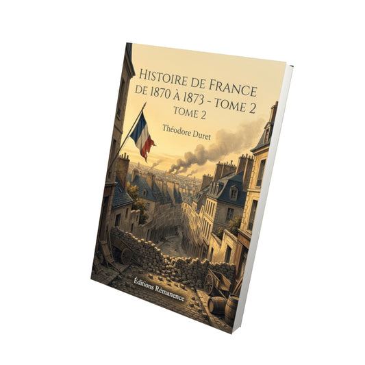 Livre Histoire de France de 1870 à 1873 - Tome 2 par Théodore Duret - Vue 3D - Editions Remanence