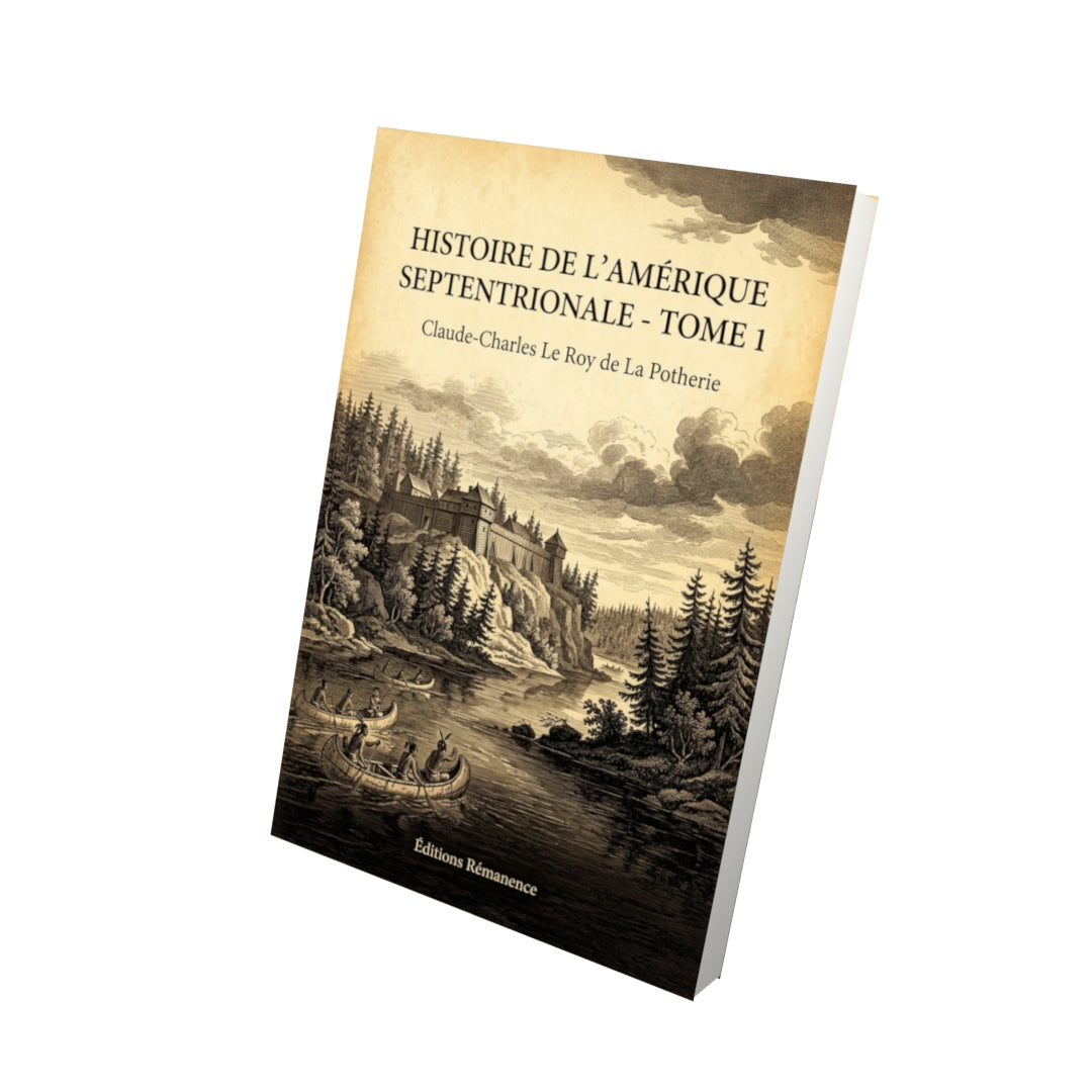 Livre Histoire de l'Amérique septentrionale - Tome 1 par Claude-Charles Le Roy de La Potherie - Vue 3D - Editions Remanence
