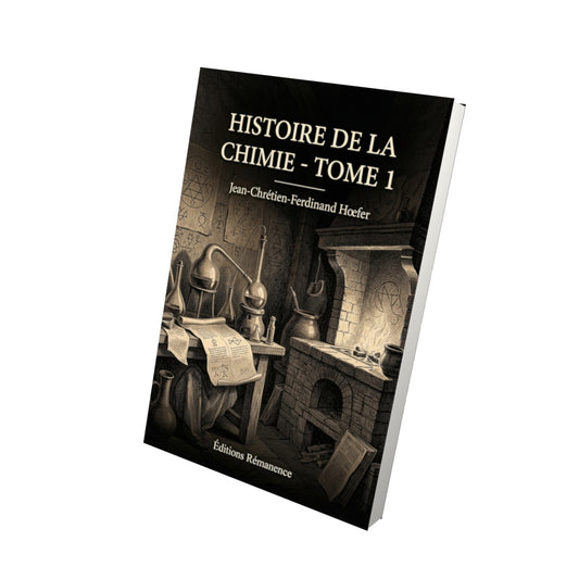 Livre Histoire de la chimie - Tome 1 par Jean-Chrétien-Ferdinand Hœfer - Vue 3D - Editions Remanence