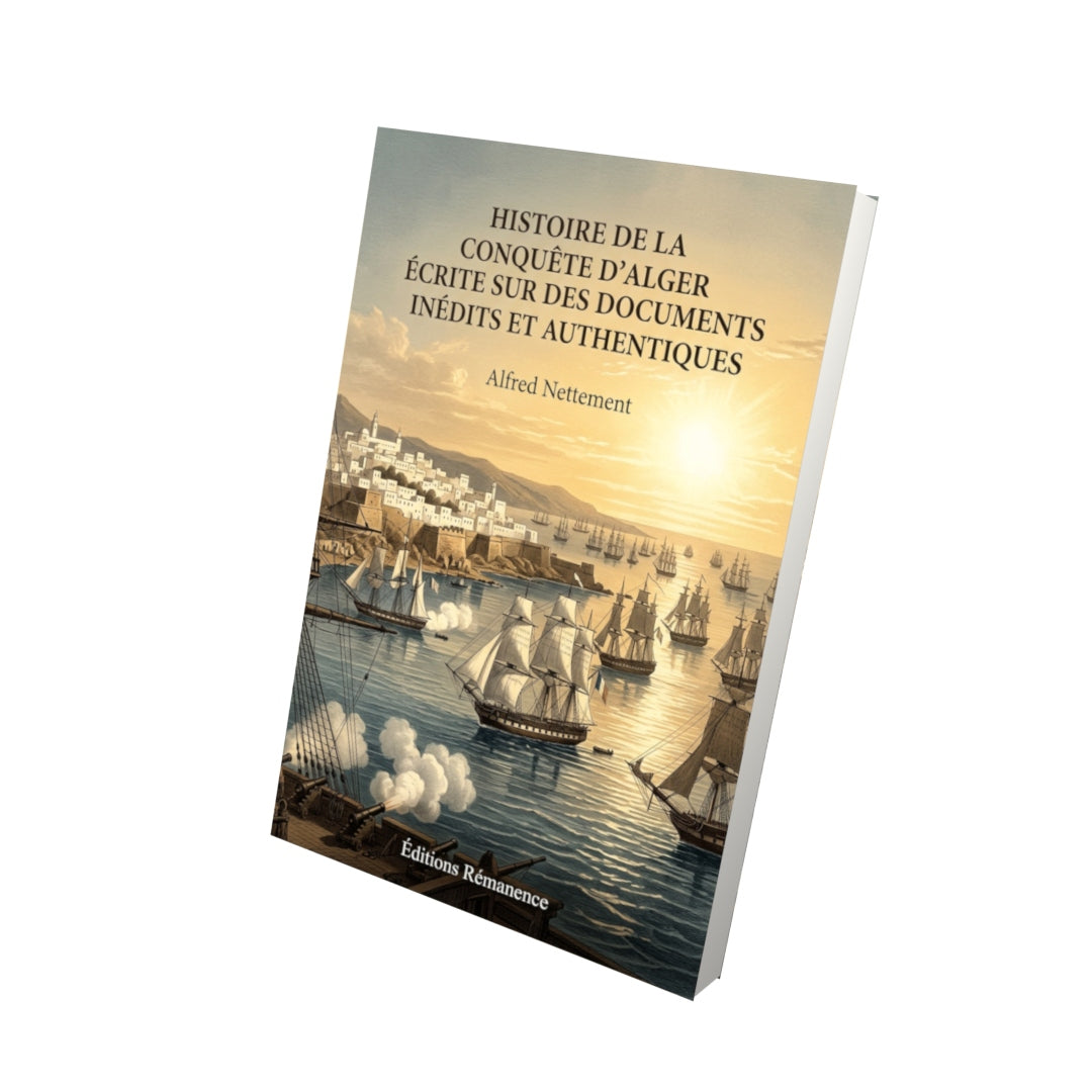 Livre Histoire de la conquête d’Alger écrite sur des documents inédits et authentiques par Alfred Nettement - Vue 3D - Editions Remanence
