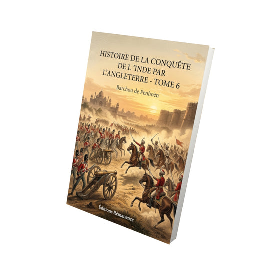 Livre Histoire de la conquête de l’Inde par l’Angleterre - Tome 6 par Barchou de Penhoën - Vue 3D - Editions Remanence