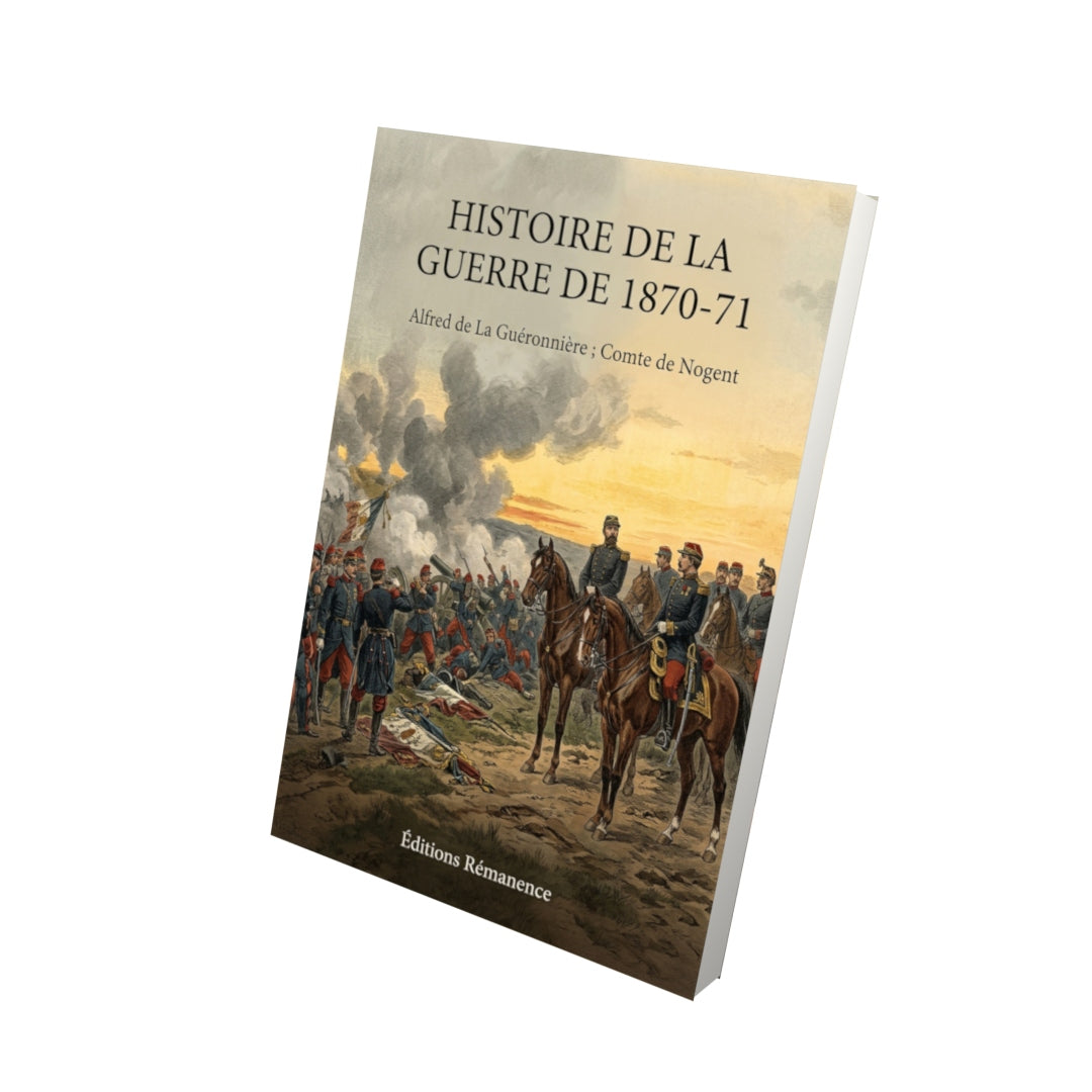 Livre Histoire de la guerre de 1870-71 par Alfred de La Guéronnière ; Comte de Nogent - Vue 3D - Editions Remanence