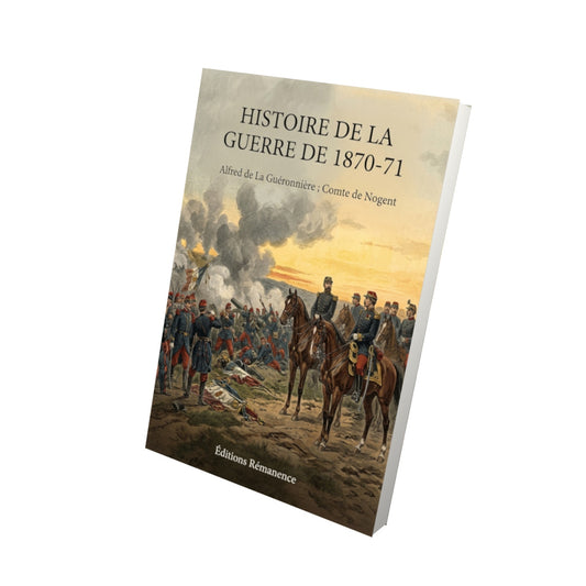 Livre Histoire de la guerre de 1870-71 par Alfred de La Guéronnière ; Comte de Nogent - Vue 3D - Editions Remanence