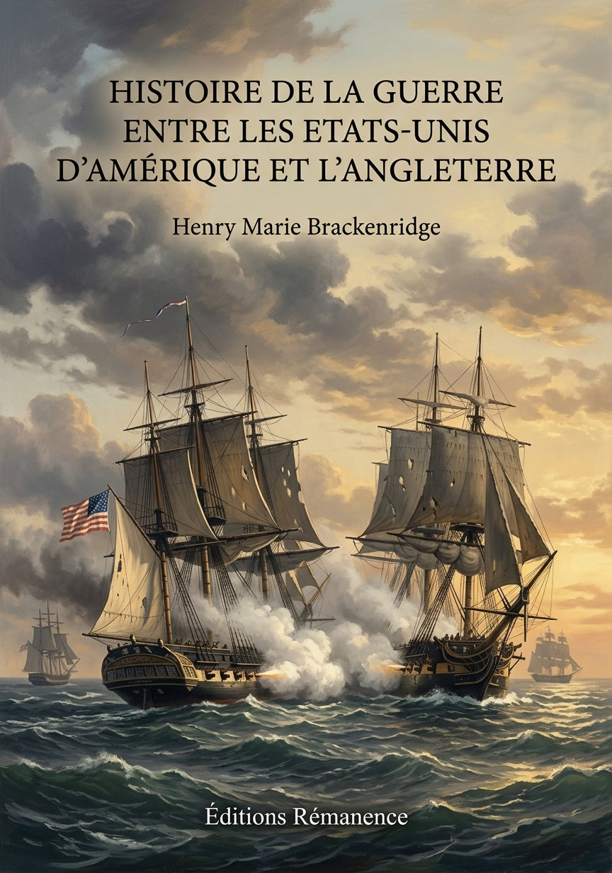 Livre Histoire de la guerre entre les Etats-Unis d’Amérique et l’Angleterre par Henry Marie Brackenridge - Couverture - Editions Remanence