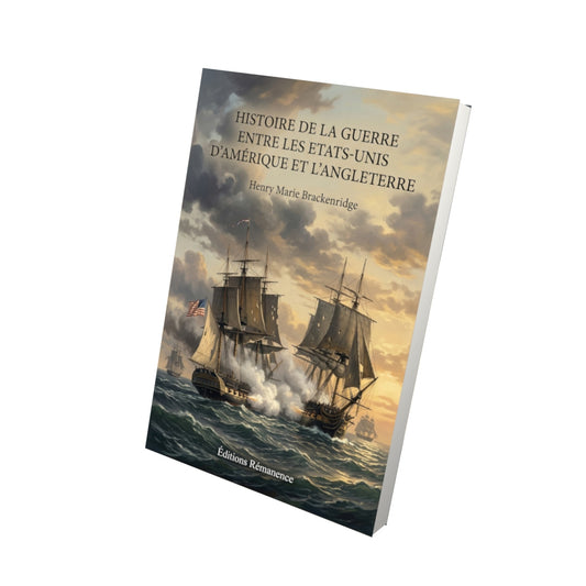 Livre Histoire de la guerre entre les Etats-Unis d’Amérique et l’Angleterre par Henry Marie Brackenridge - Vue 3D - Editions Remanence