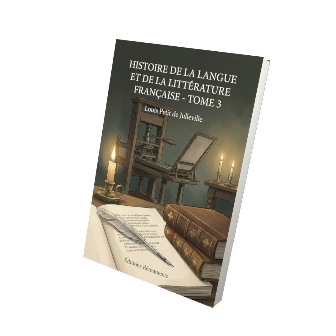 Livre Histoire de la langue et de la littérature française - Tome 3 par Louis Petit de Julleville - Vue 3D - Editions Remanence