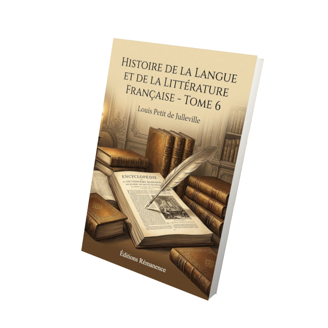 Livre Histoire de la langue et de la littérature française - Tome 6 par Louis Petit de Julleville - Vue 3D - Editions Remanence