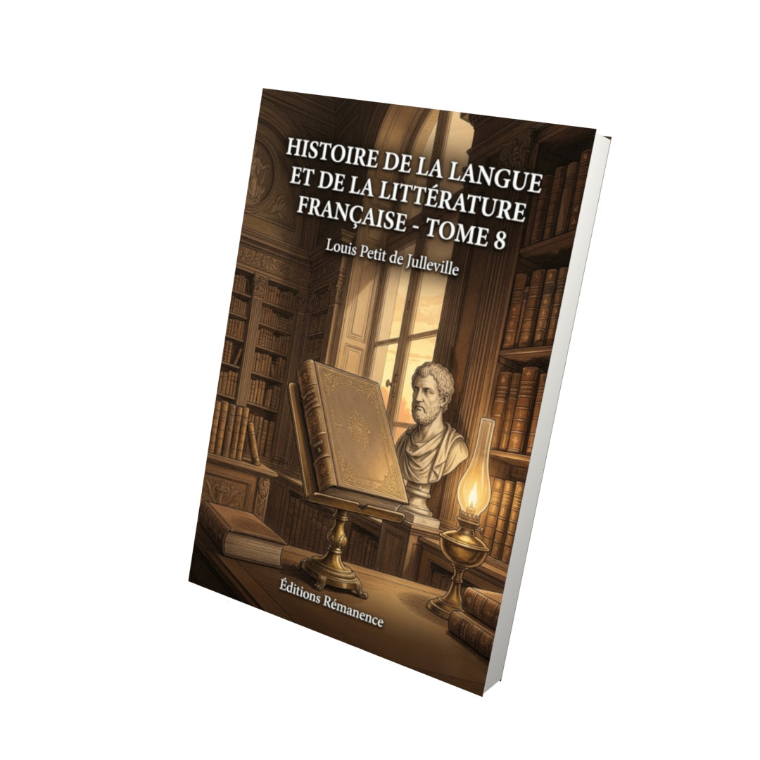 Livre Histoire de la langue et de la littérature française - Tome 8 par Louis Petit de Julleville - Vue 3D - Editions Remanence