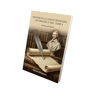 Histoire de la langue française, des origines à 1900 - Tome 4 - Ferdinand Brunot