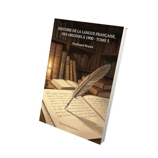 Livre Histoire de la langue française, des origines à 1900 - Tome 5 par Ferdinand Brunot - Vue 3D - Editions Remanence
