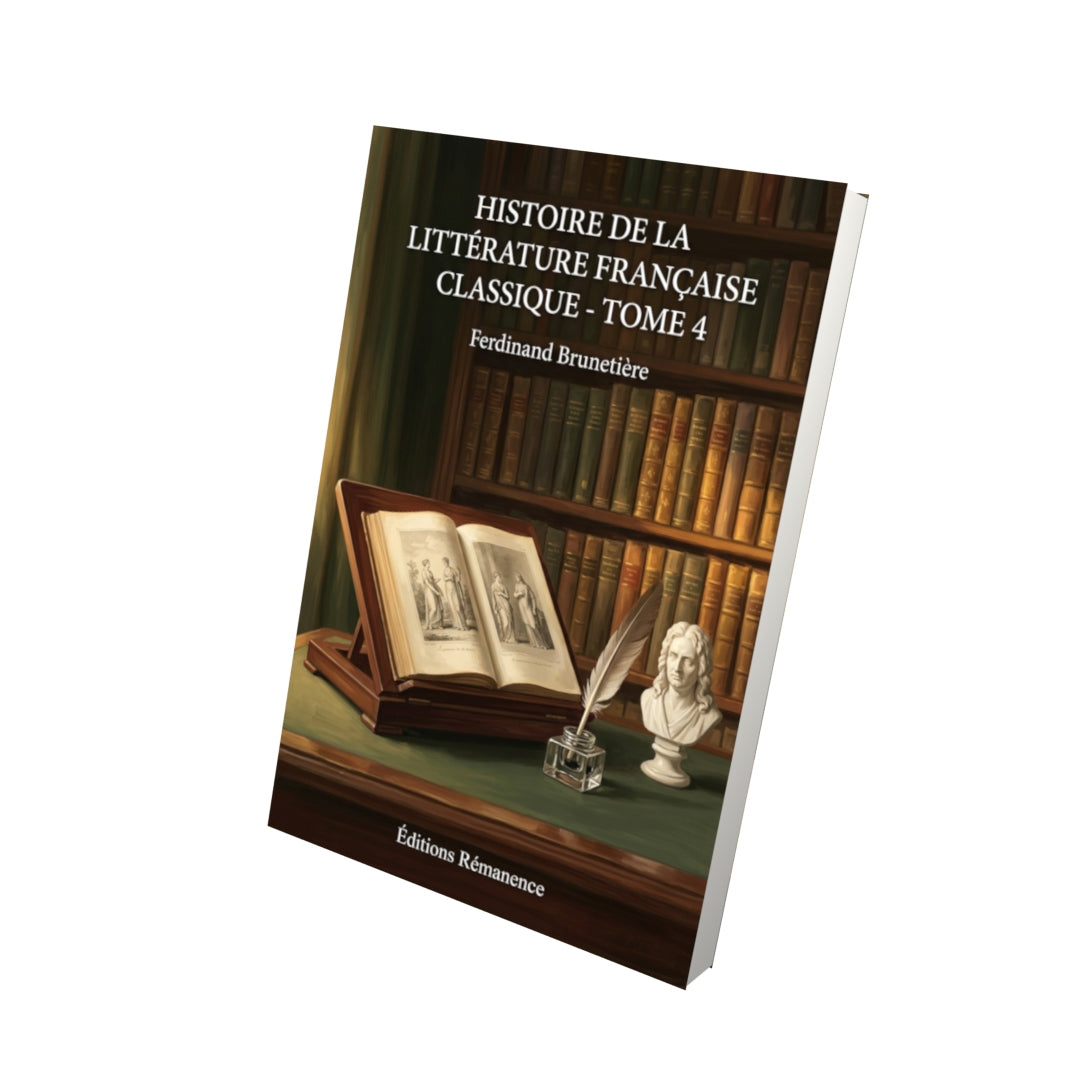 Livre Histoire de la littérature française classique - Tome 4 par Ferdinand Brunetière - Vue 3D - Editions Remanence