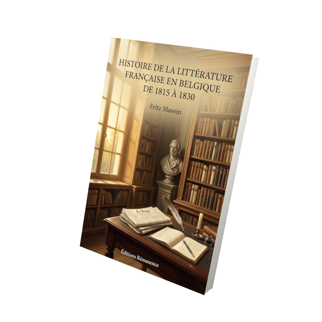 Livre Histoire de la littérature française en Belgique de 1815 à 1830 par Fritz Masoin - Vue 3D - Editions Remanence
