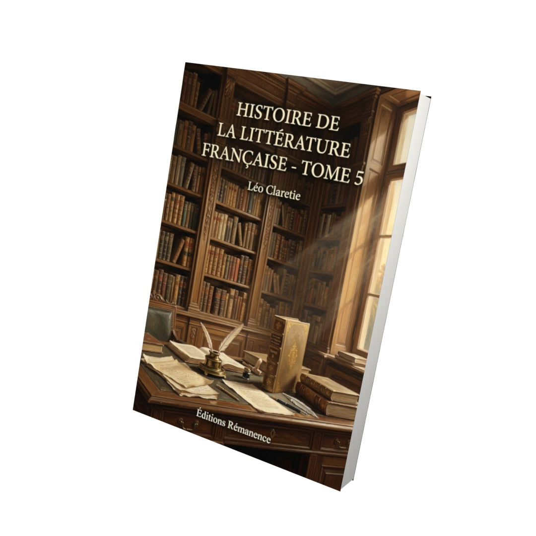 Livre Histoire de la Littérature Française - Tome 5 par Léo Claretie - Vue 3D - Editions Remanence