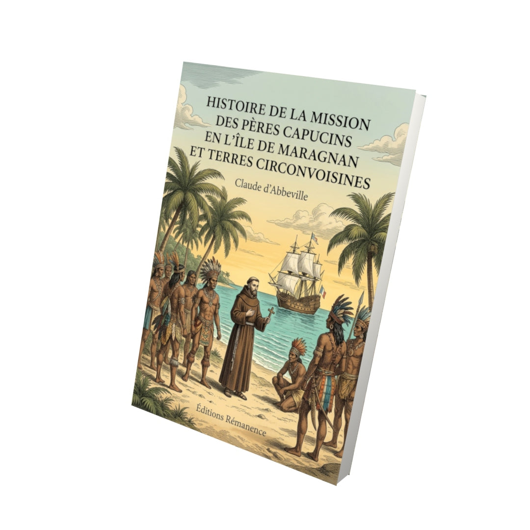 Livre Histoire de la mission des pères capucins en l’île de Maragnan et terres circonvoisines par Claude d’Abbeville - Vue 3D - Editions Remanence