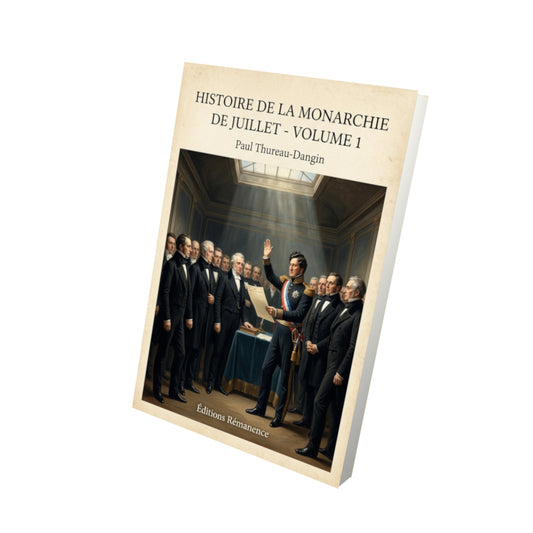Livre Histoire de la Monarchie de Juillet - Volume 1 - Paul Thureau-Dangin - Vue 3D - Editions Remanence