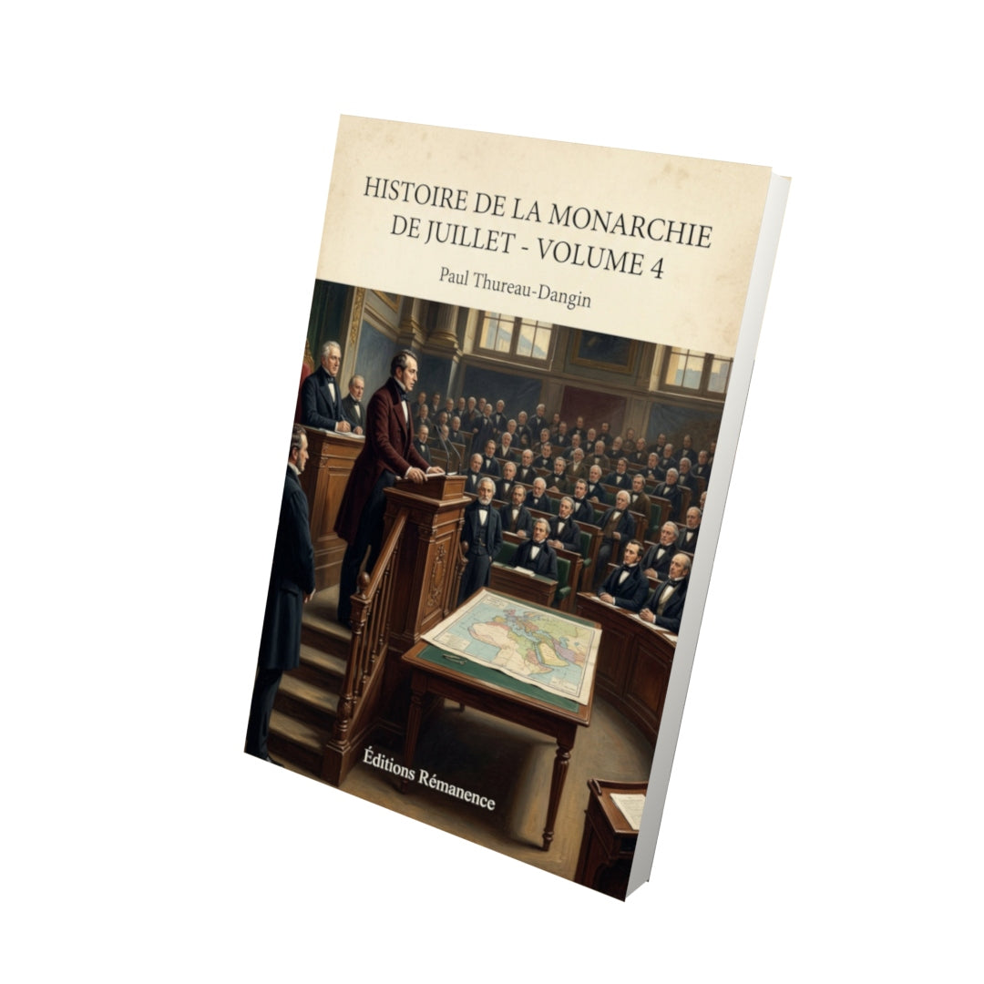 Livre Histoire de la Monarchie de Juillet - Volume 4 - Paul Thureau-Dangin - Vue 3D - Editions Remanence
