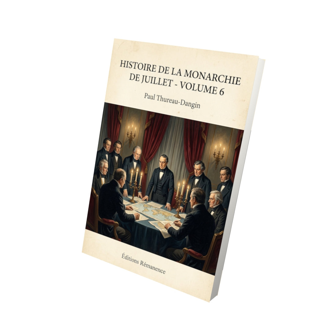 Livre Histoire de la Monarchie de Juillet - Volume 6 - Paul Thureau-Dangin - Vue 3D - Editions Remanence
