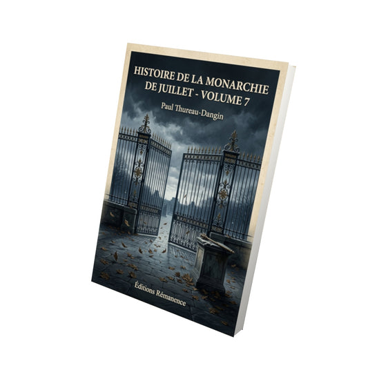 Livre Histoire de la Monarchie de Juillet - Volume 7 - Paul Thureau-Dangin - Vue 3D - Editions Remanence