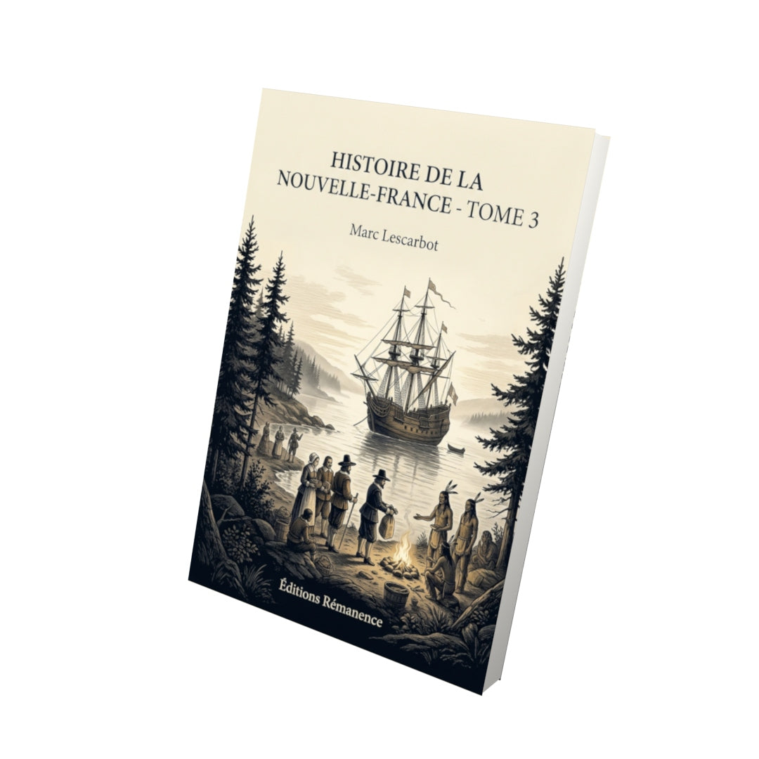 Livre Histoire de la Nouvelle-France - Tome 3 par Marc Lescarbot - Vue 3D - Editions Remanence