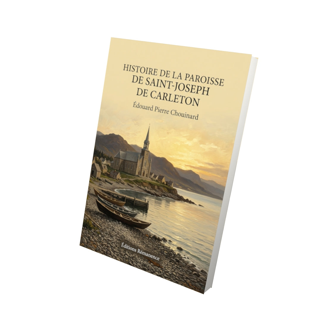 Livre Histoire de la paroisse de Saint-Joseph de Carleton par Édouard Pierre Chouinard - Vue 3D - Editions Remanence