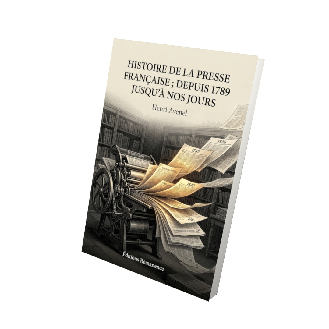 Livre Histoire de la presse française ; Depuis 1789 jusqu’à nos jours par Henri Avenel - Vue 3D - Editions Remanence