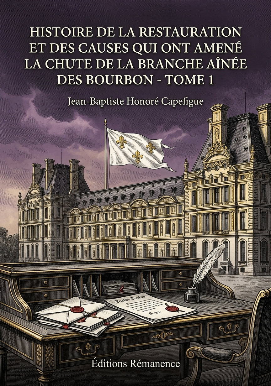 Livre Histoire de la Restauration et des causes qui ont amené la chute de la branche aînée des Bourbon - Tome 2 par Jean-Baptiste Honoré Capefigue - Couverture - Editions Remanence