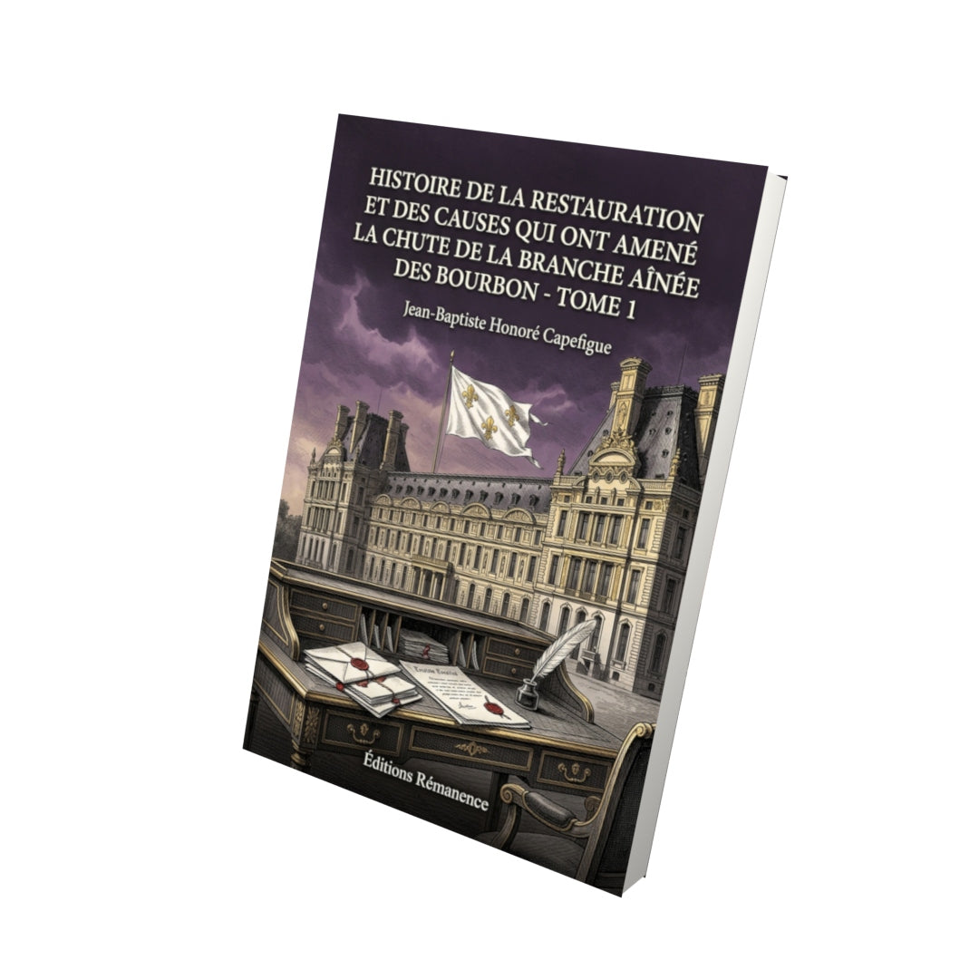 Livre Histoire de la Restauration et des causes qui ont amené la chute de la branche aînée des Bourbon - Tome 2 par Jean-Baptiste Honoré Capefigue - Vue 3D - Editions Remanence