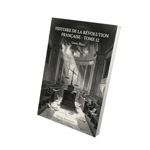 Histoire de la Révolution française - Tome 12 - Louis Blanc
