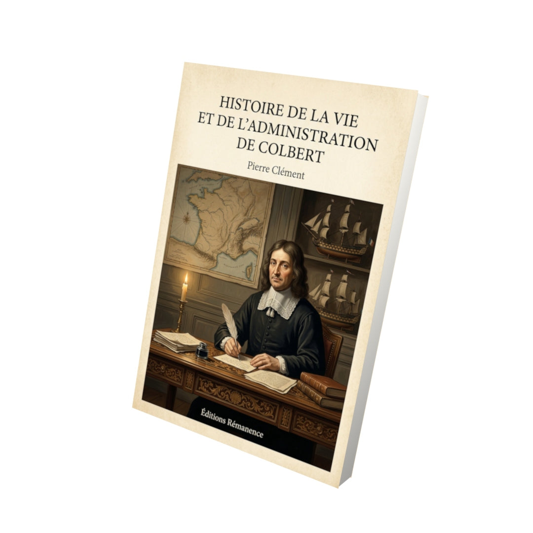 Livre Histoire de la vie et de l'administration de Colbert - Pierre Clément - Vue 3D - Editions Remanence