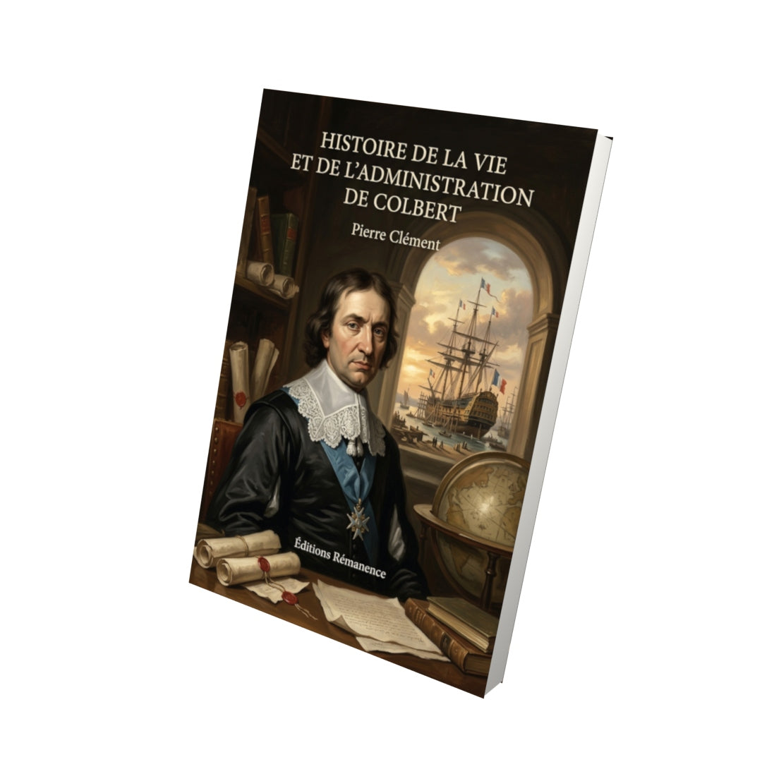 Livre Histoire de la vie et de l’administration de Colbert par Pierre Clément - Vue 3D - Editions Remanence