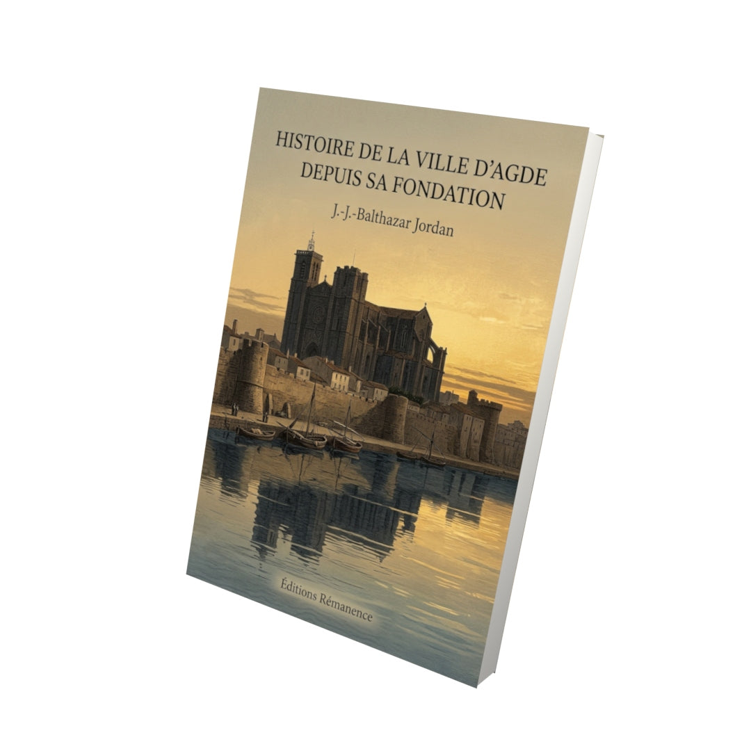 Livre Histoire de la ville d’Agde depuis sa fondation par J.-J.-Balthazar Jordan - Vue 3D - Editions Remanence