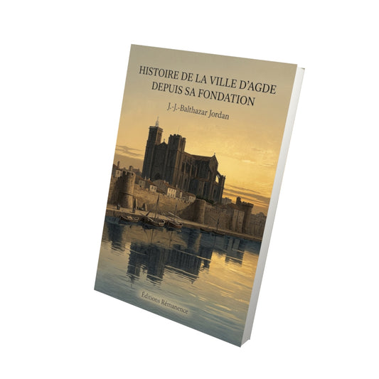 Livre Histoire de la ville d’Agde depuis sa fondation par J.-J.-Balthazar Jordan - Vue 3D - Editions Remanence