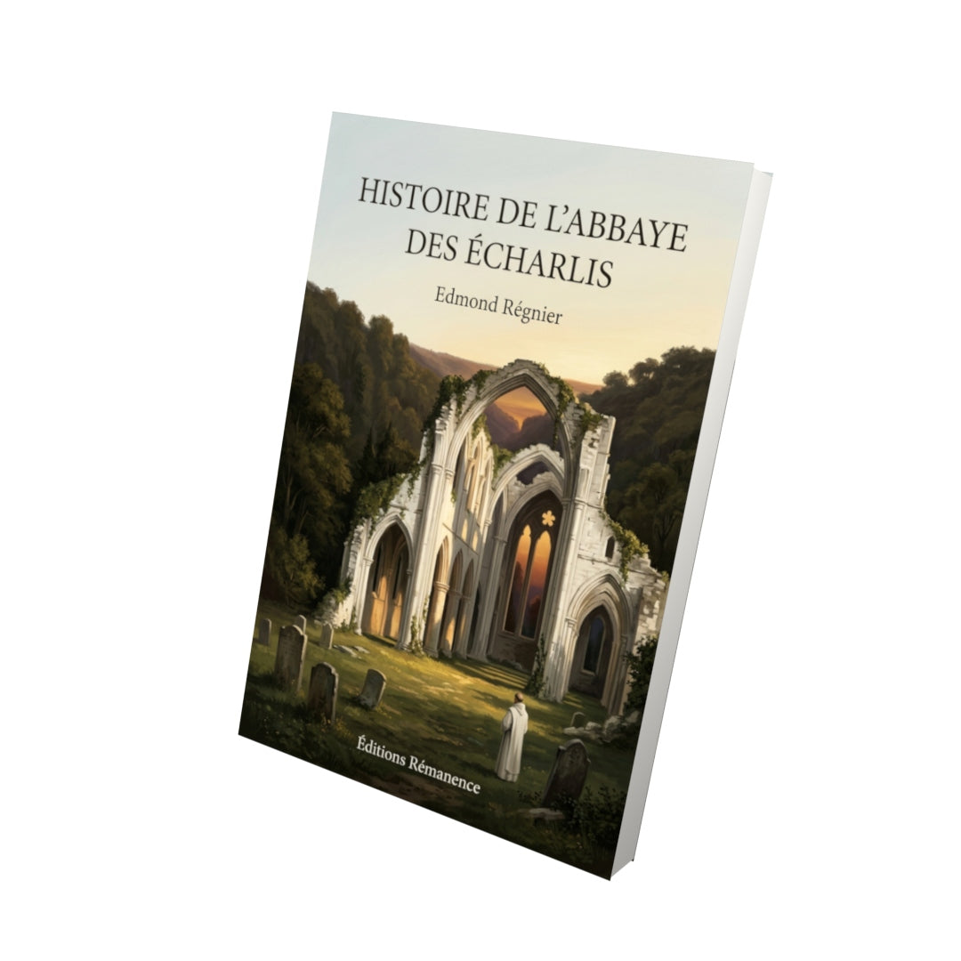 Livre Histoire de l’abbaye des Écharlis par Edmond Régnier - Vue 3D - Editions Remanence