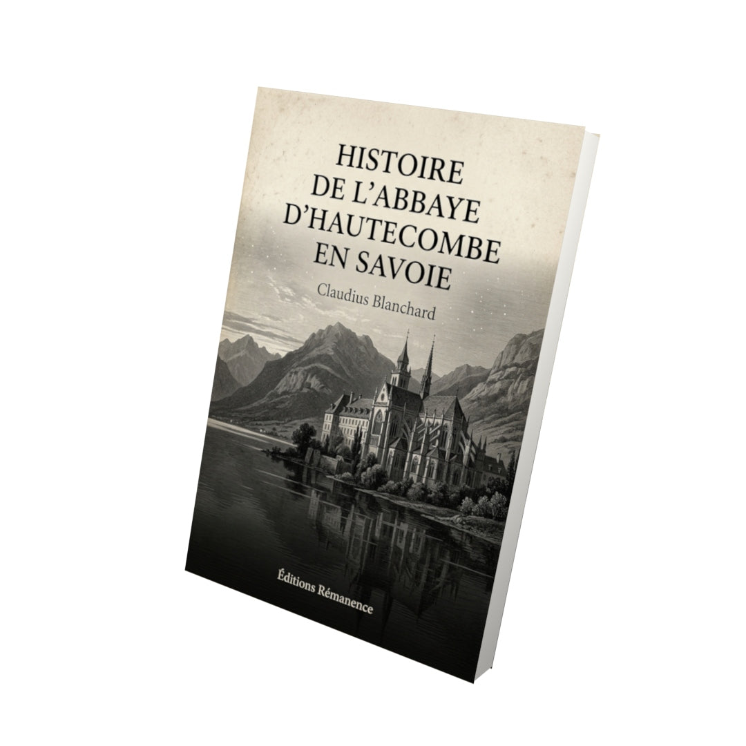 Livre Histoire de l’abbaye d’Hautecombe en Savoie par Claudius Blanchard - Vue 3D - Editions Remanence