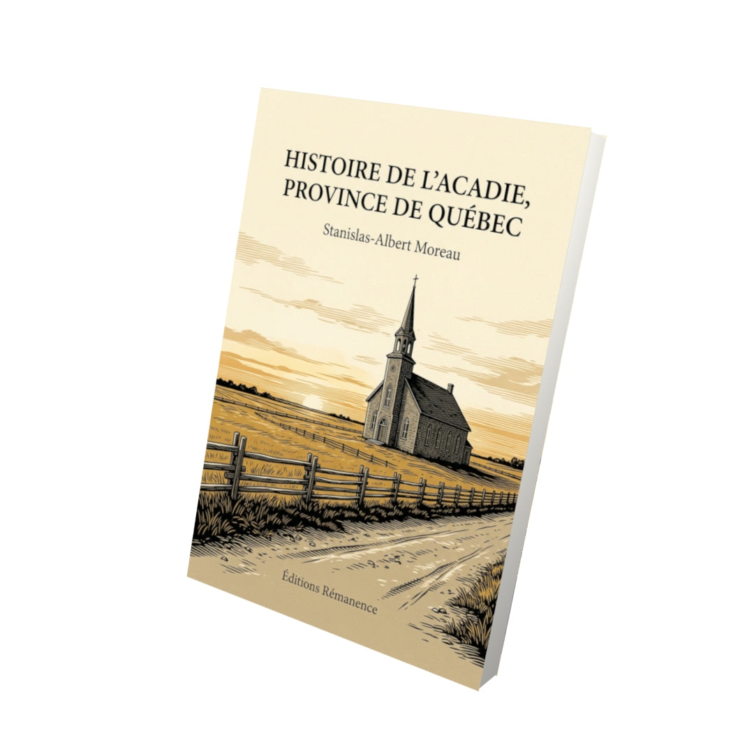 Livre Histoire de l’Acadie, province de Québec par Stanislas-Albert Moreau - Vue 3D - Editions Remanence