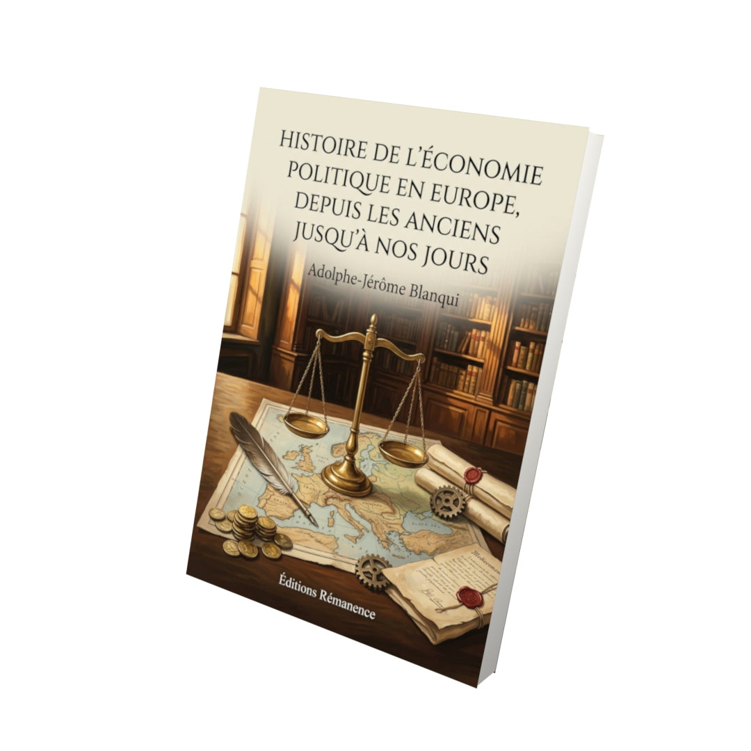 Livre Histoire de l’économie politique en Europe, depuis les anciens jusqu’à nos jours par Adolphe-Jérôme Blanqui - Vue 3D - Editions Remanence