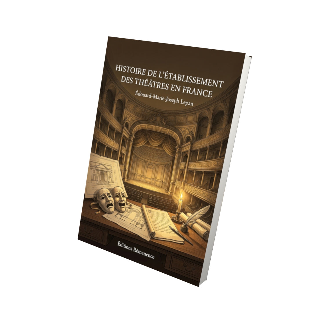 Livre Histoire de l’établissement des théâtres en France par Édouard-Marie-Joseph Lepan - Vue 3D - Editions Remanence