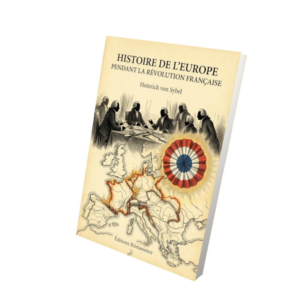 Livre Histoire de l’Europe pendant la Révolution française par Heinrich von Sybel - Vue 3D - Editions Remanence