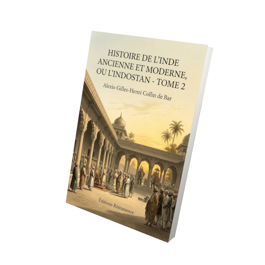 Livre Histoire de l’Inde ancienne et moderne, ou l’Indostan - Tome 2 par Alexis-Gilles-Henri Collin de Bar - Vue 3D - Editions Remanence