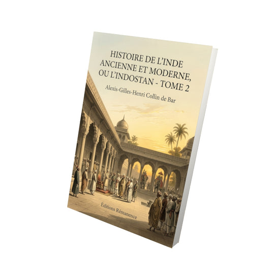 Livre Histoire de l’Inde ancienne et moderne, ou l’Indostan - Tome 2 par Alexis-Gilles-Henri Collin de Bar - Vue 3D - Editions Remanence