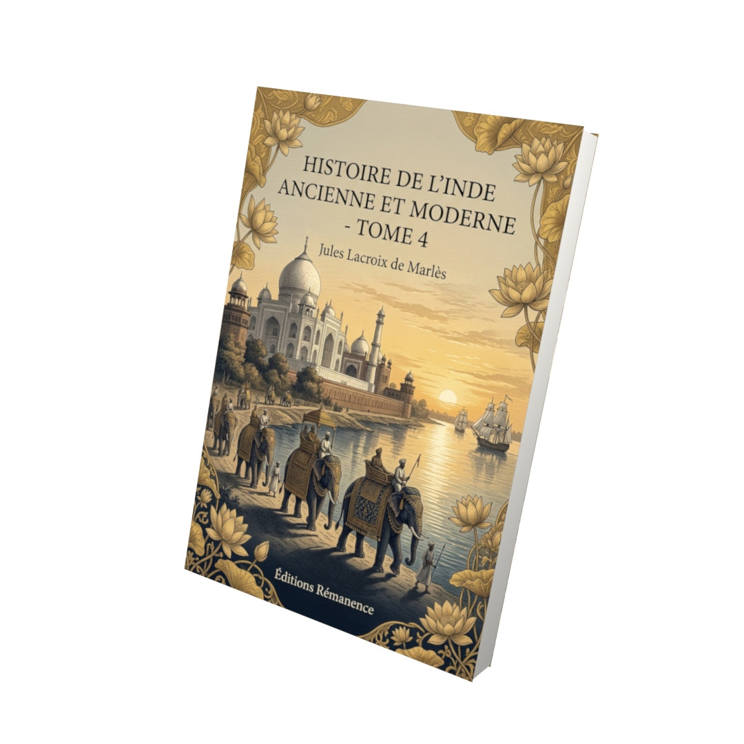 Livre Histoire de l’Inde ancienne et moderne - Tome 4 par Jules Lacroix de Marlès - Vue 3D - Editions Remanence